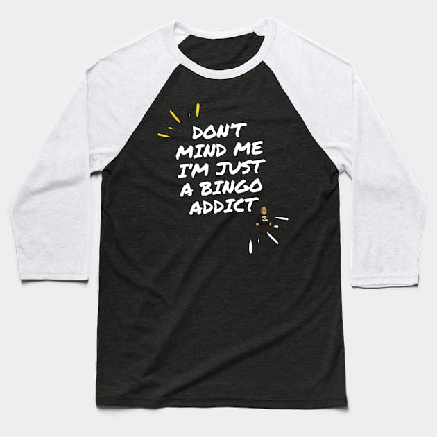 Don't Mind Me I'm Just A Bingo Addict Baseball T-Shirt by Confessions Of A Bingo Addict